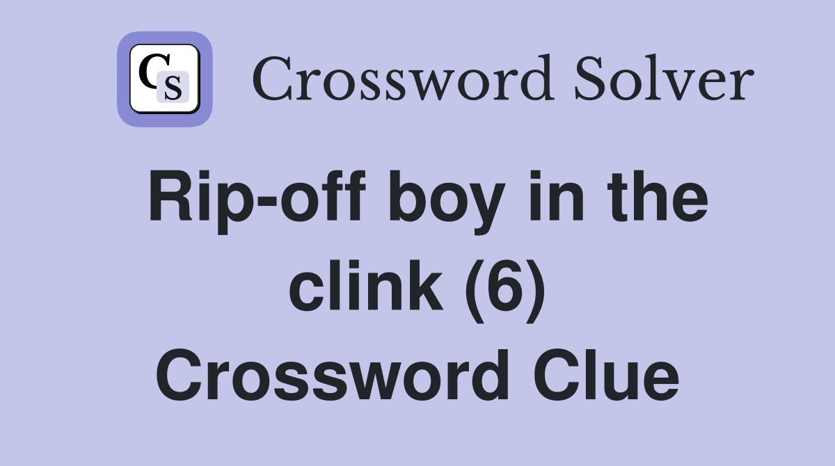 Rip-off boy in the clink (6) Crossword Clue