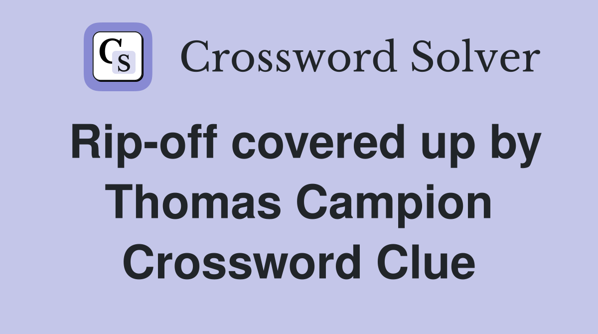 Rip-off covered up by Thomas Campion Crossword Clue