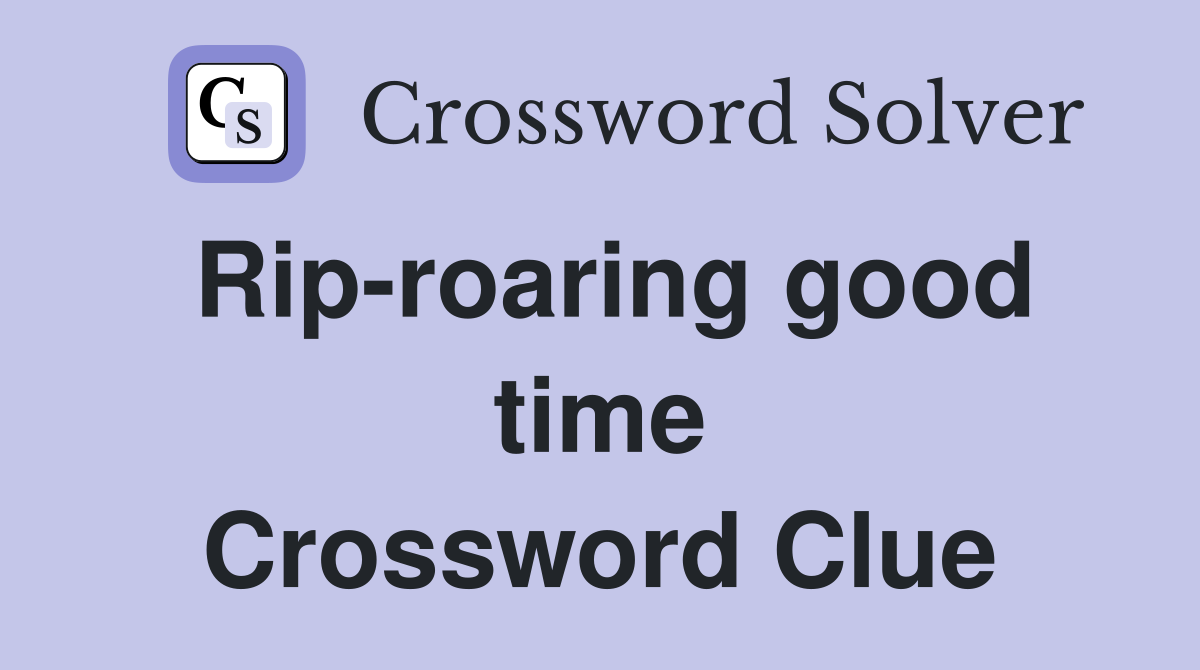 Rip-roaring good time Crossword Clue