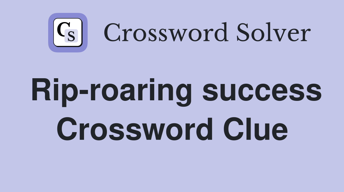 Rip-roaring success Crossword Clue