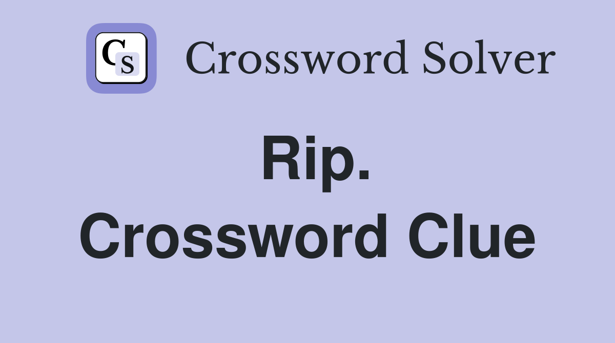 Rip. Crossword Clue