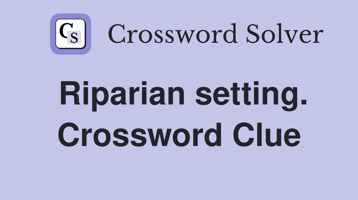 Riparian setting. Crossword Clue