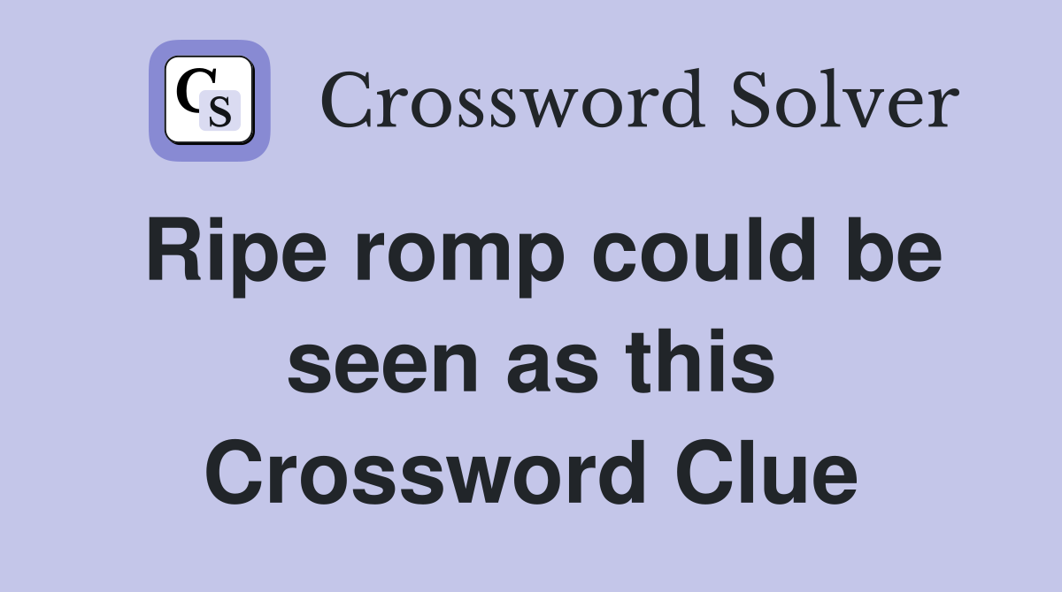 Ripe romp could be seen as this Crossword Clue