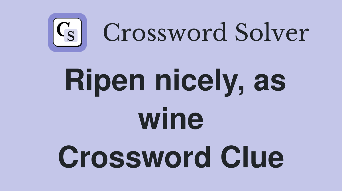 Ripen nicely, as wine Crossword Clue
