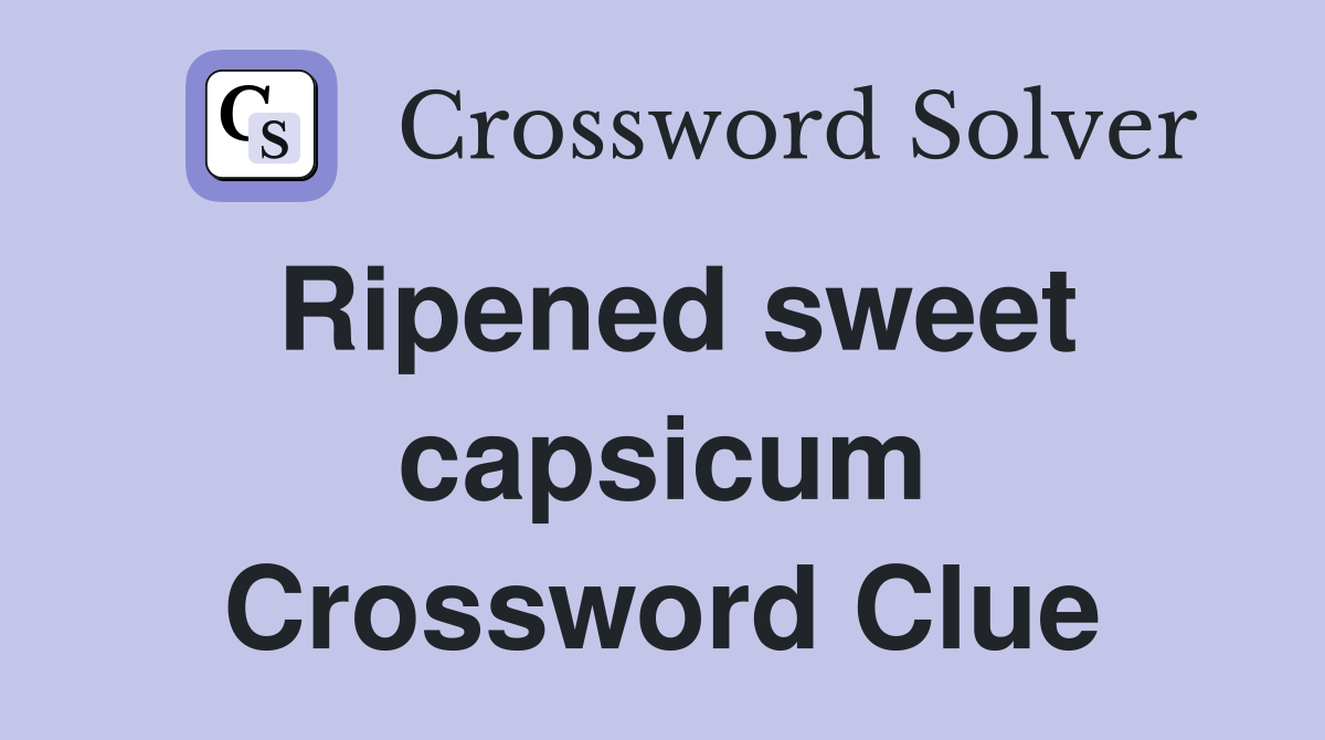 Ripened sweet capsicum Crossword Clue