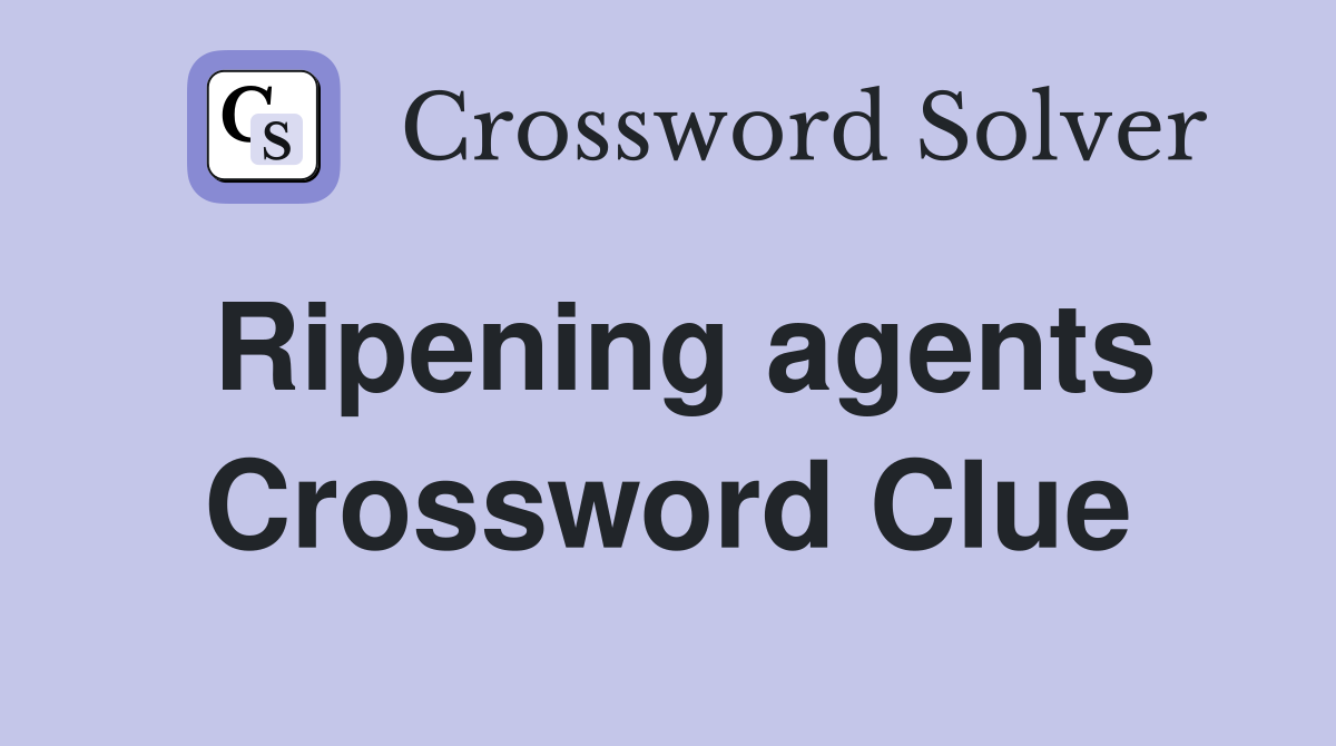 Ripening agents Crossword Clue