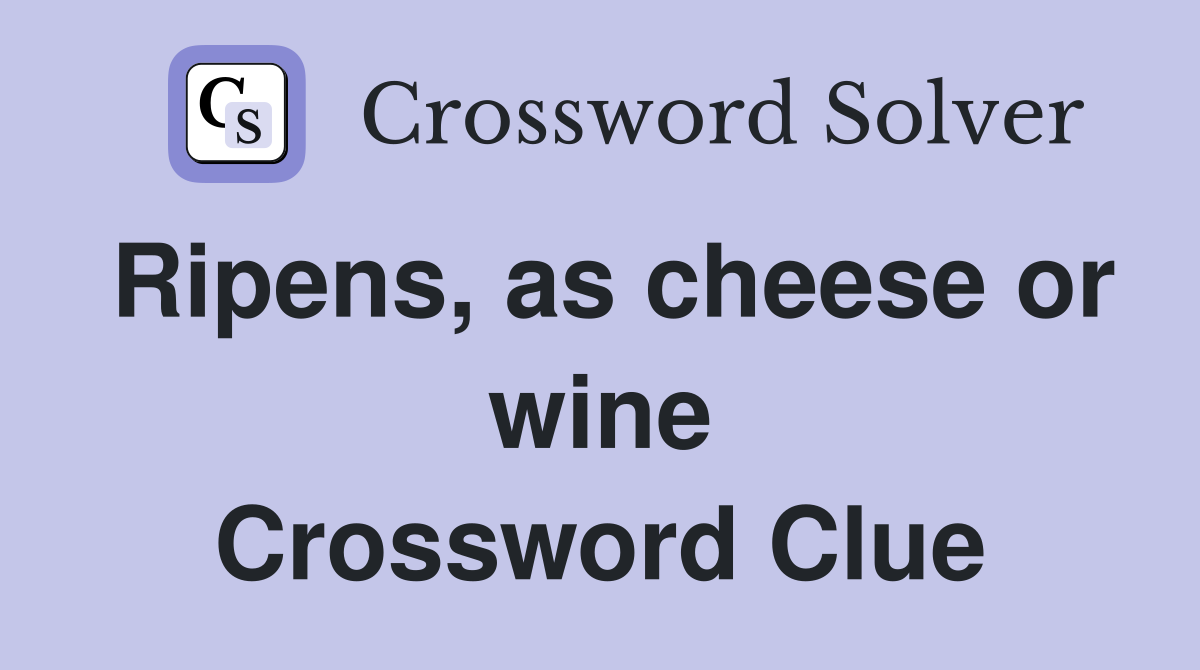 Ripens, as cheese or wine Crossword Clue