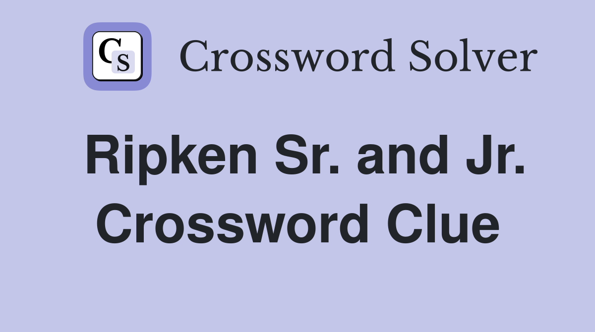 Ripken Sr. and Jr. Crossword Clue
