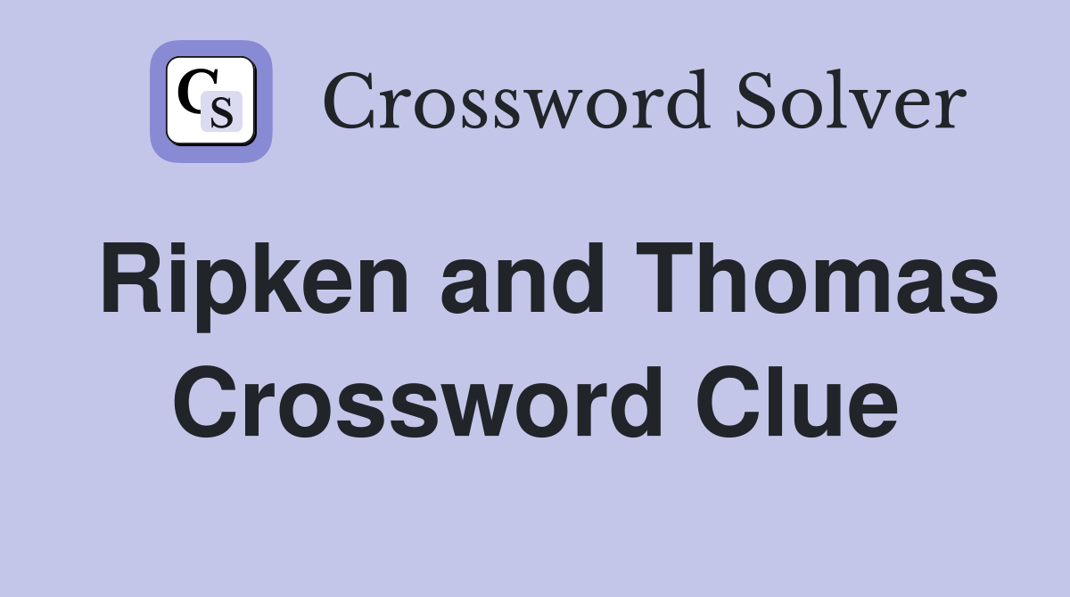 Ripken and Thomas Crossword Clue