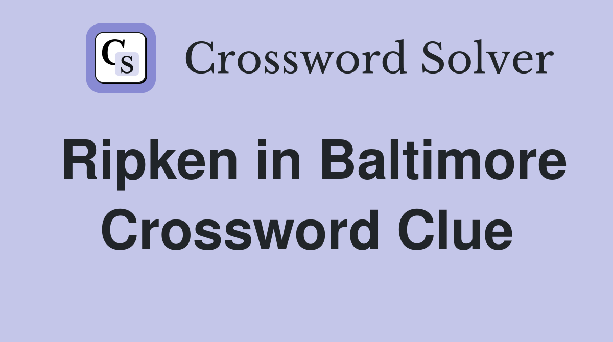 Ripken in Baltimore Crossword Clue