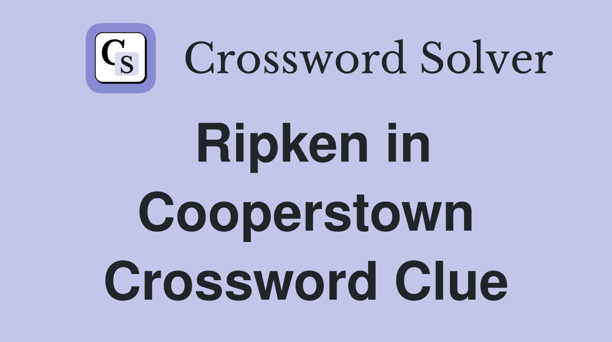 Ripken in Cooperstown Crossword Clue