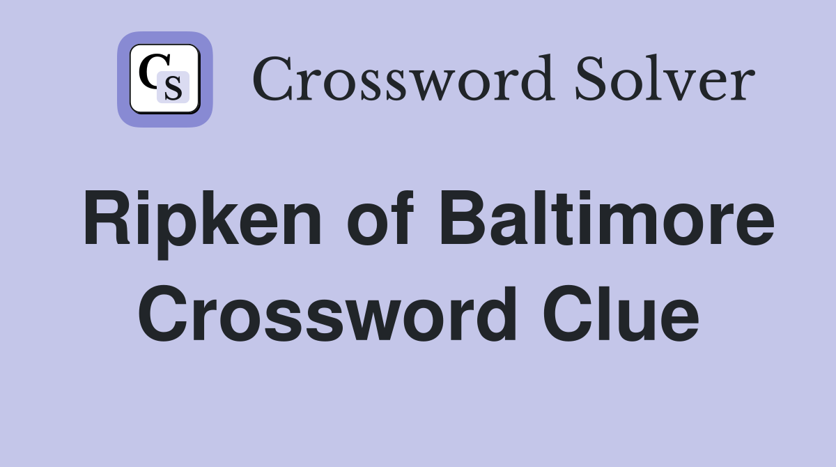 Ripken of Baltimore Crossword Clue