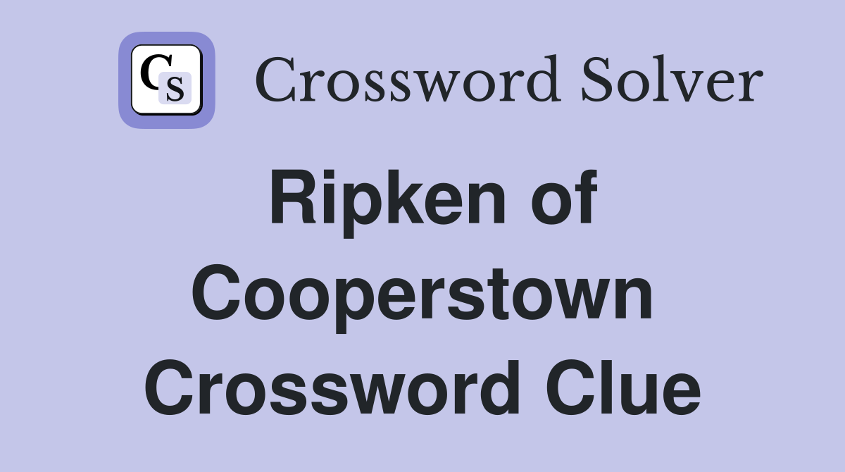 Ripken of Cooperstown Crossword Clue