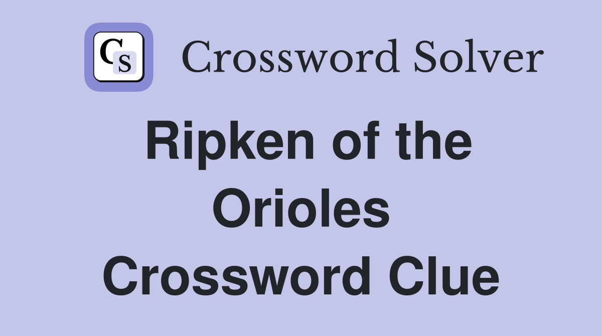 Ripken of the Orioles Crossword Clue