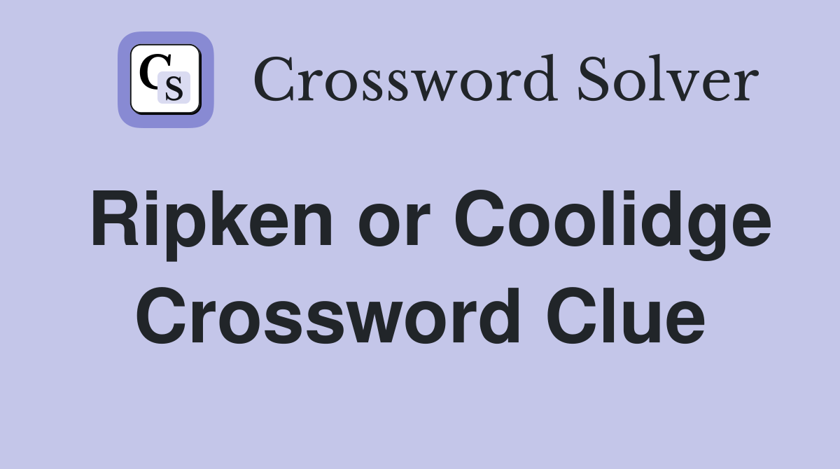 Ripken or Coolidge Crossword Clue