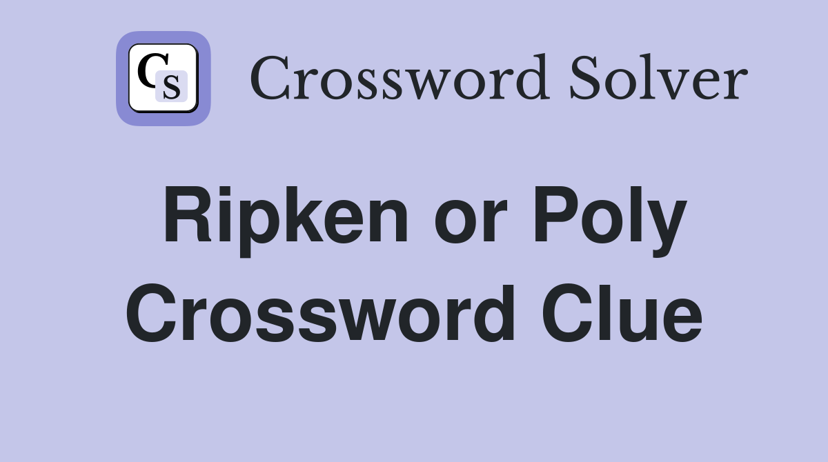 Ripken or Poly Crossword Clue