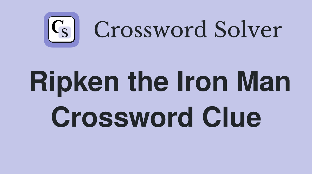 Ripken the Iron Man Crossword Clue