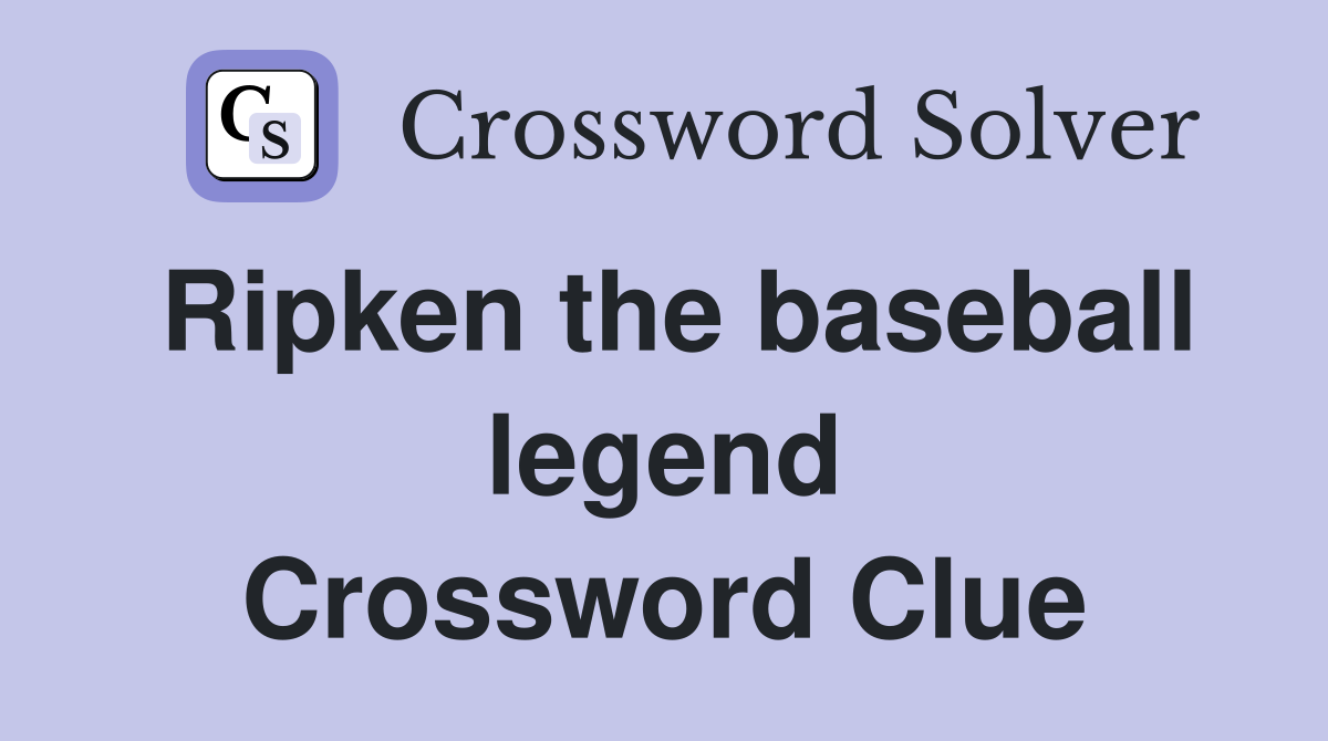 Ripken the baseball legend Crossword Clue