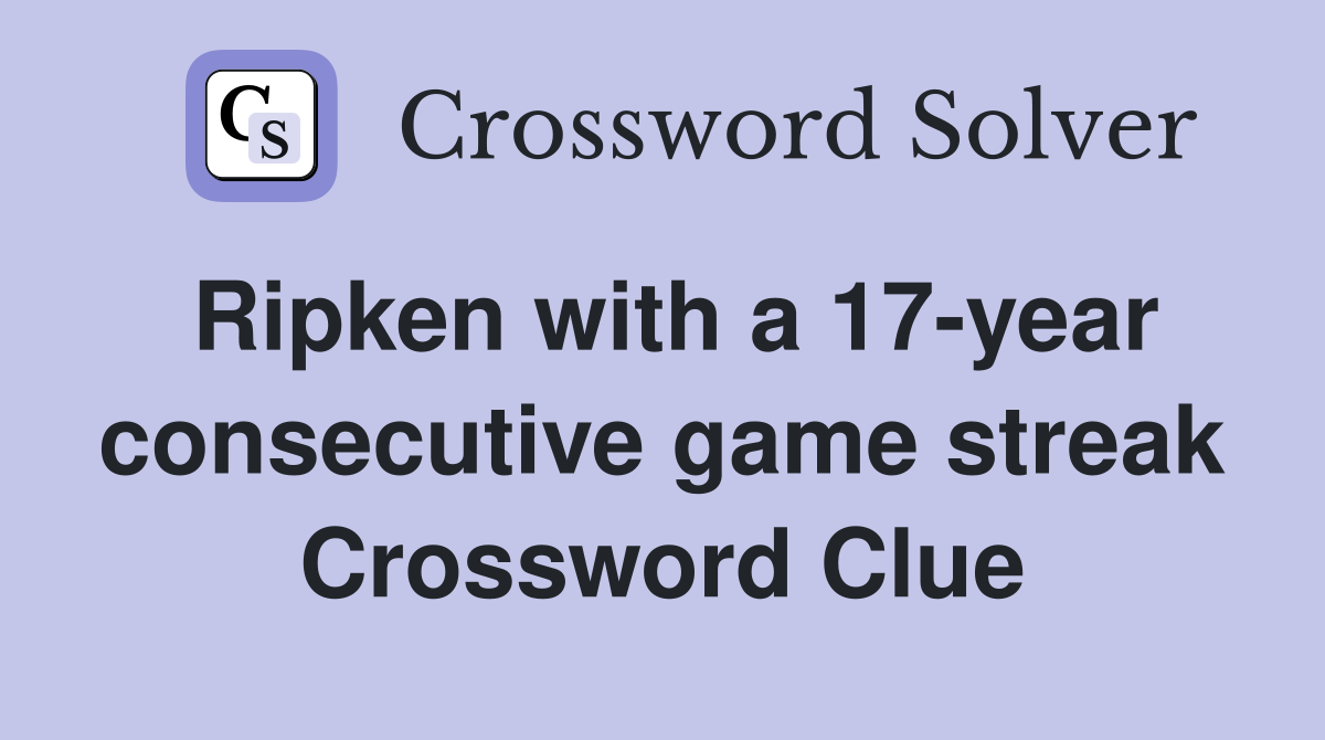 Ripken with a 17-year consecutive game streak Crossword Clue