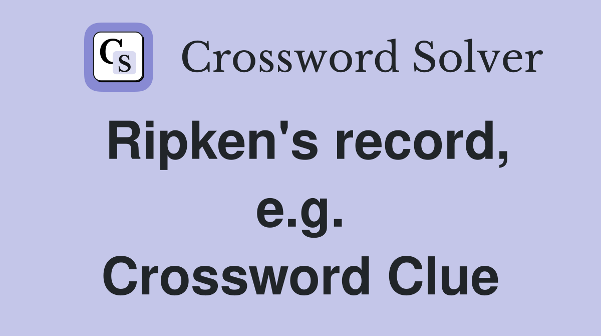 Ripken's record, e.g. Crossword Clue