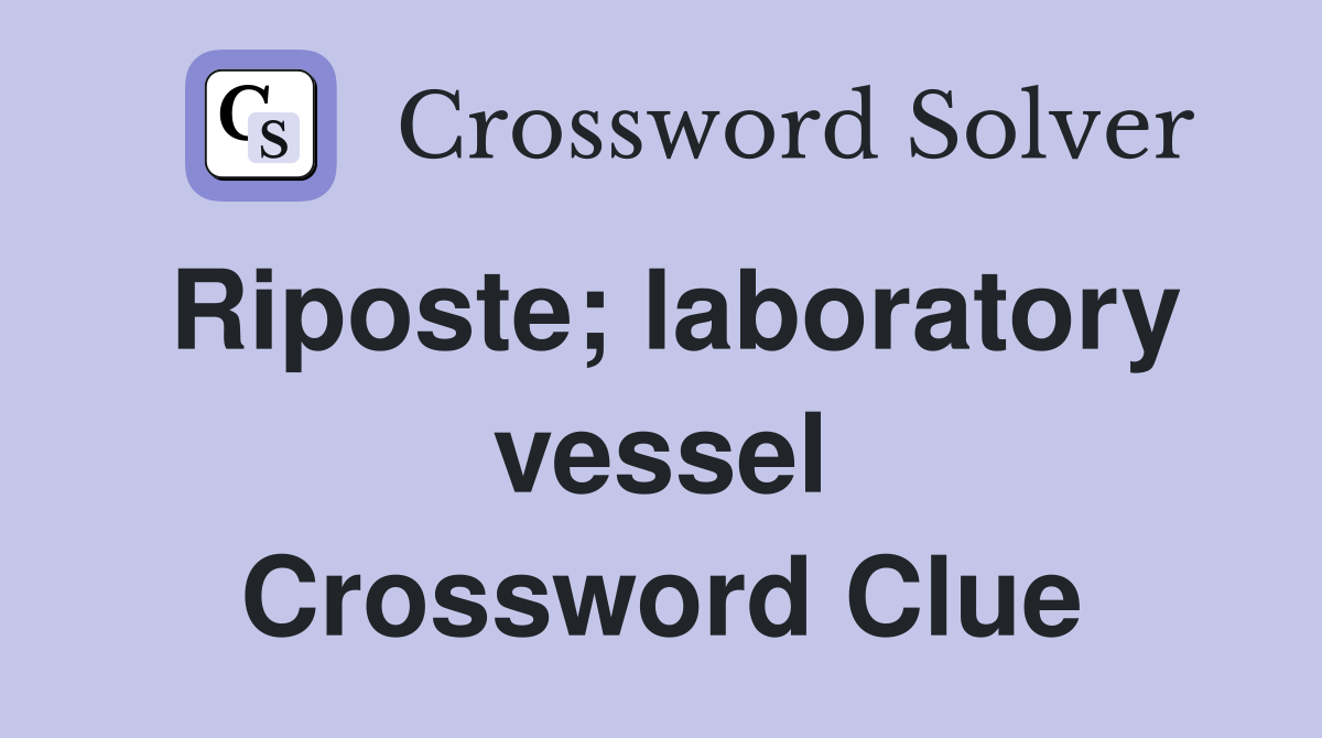 Riposte; laboratory vessel Crossword Clue