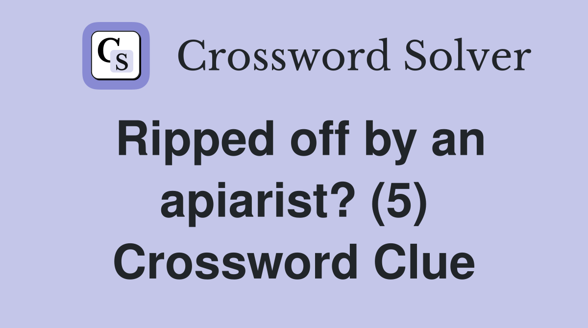 Ripped off by an apiarist? (5) Crossword Clue
