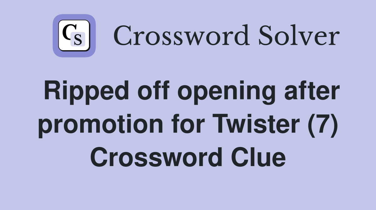 Ripped off opening after promotion for Twister (7) Crossword Clue