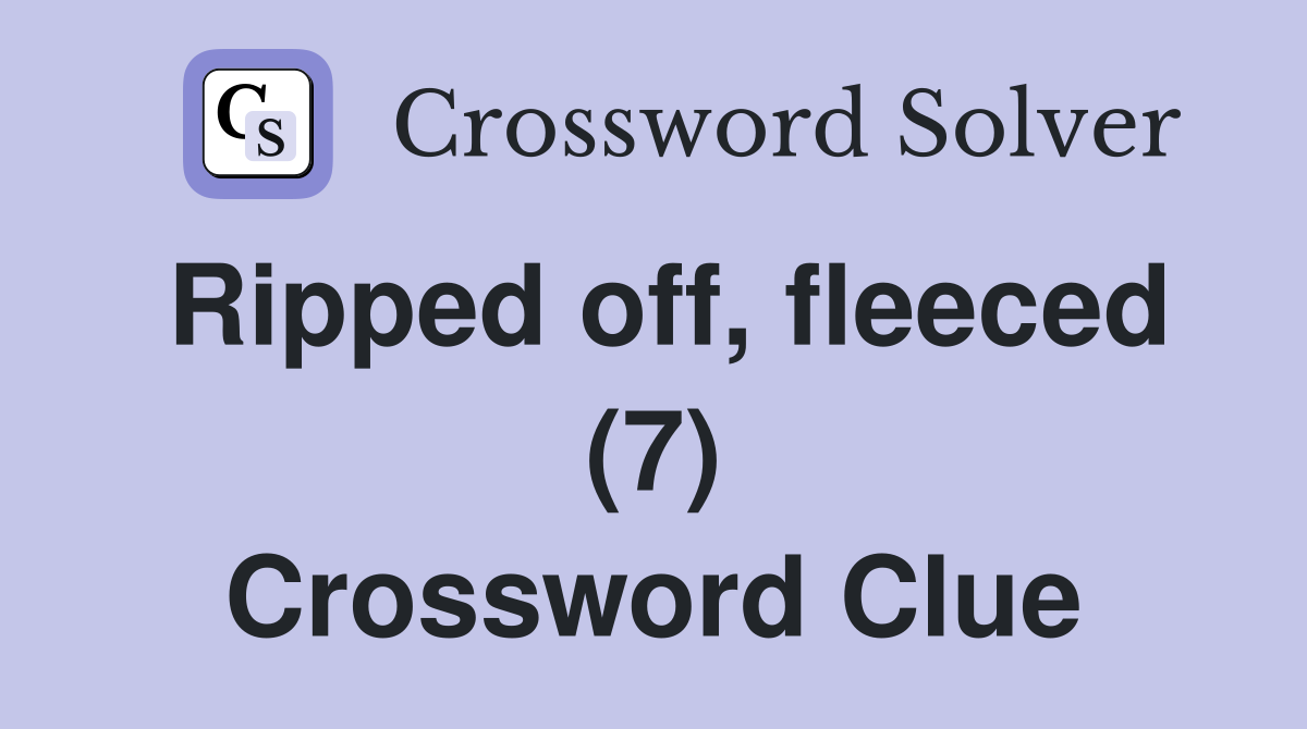 Ripped off, fleeced (7) Crossword Clue
