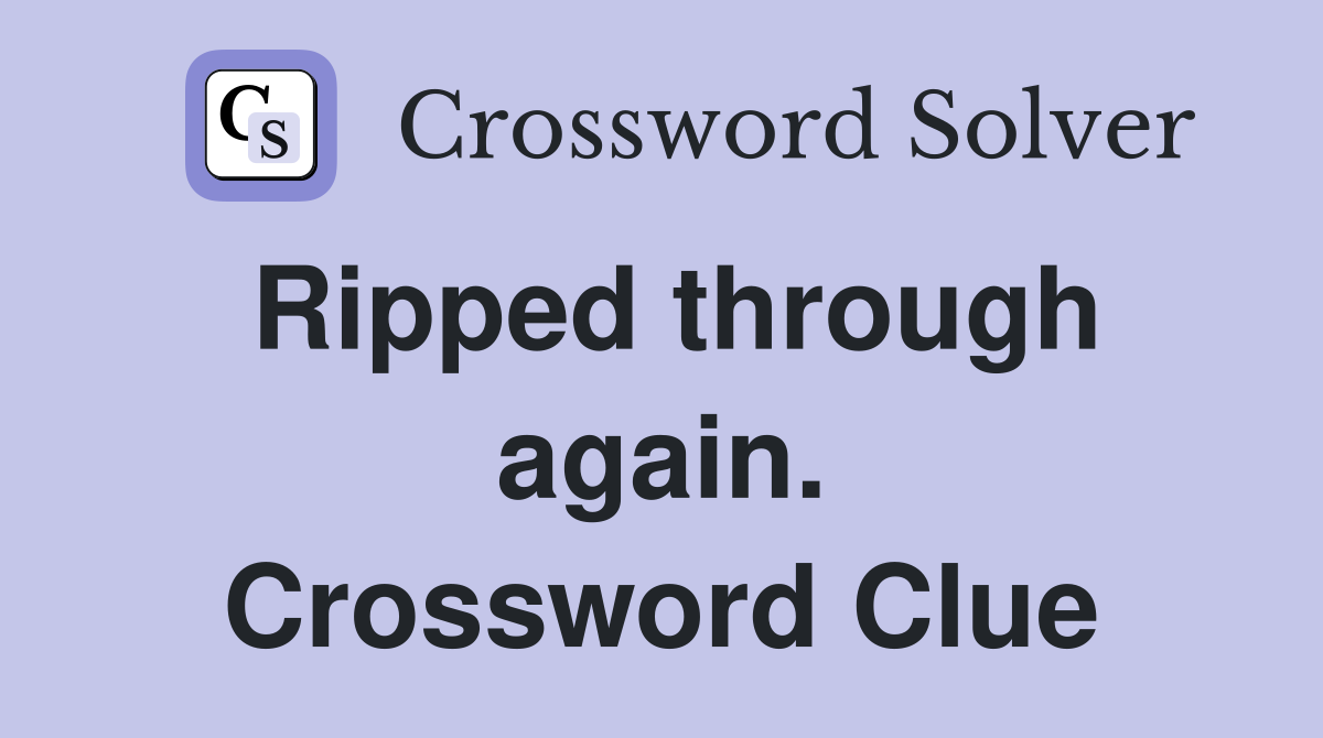 Ripped through again. Crossword Clue