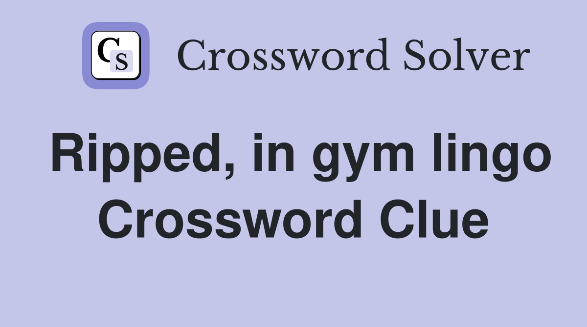 Ripped, in gym lingo Crossword Clue