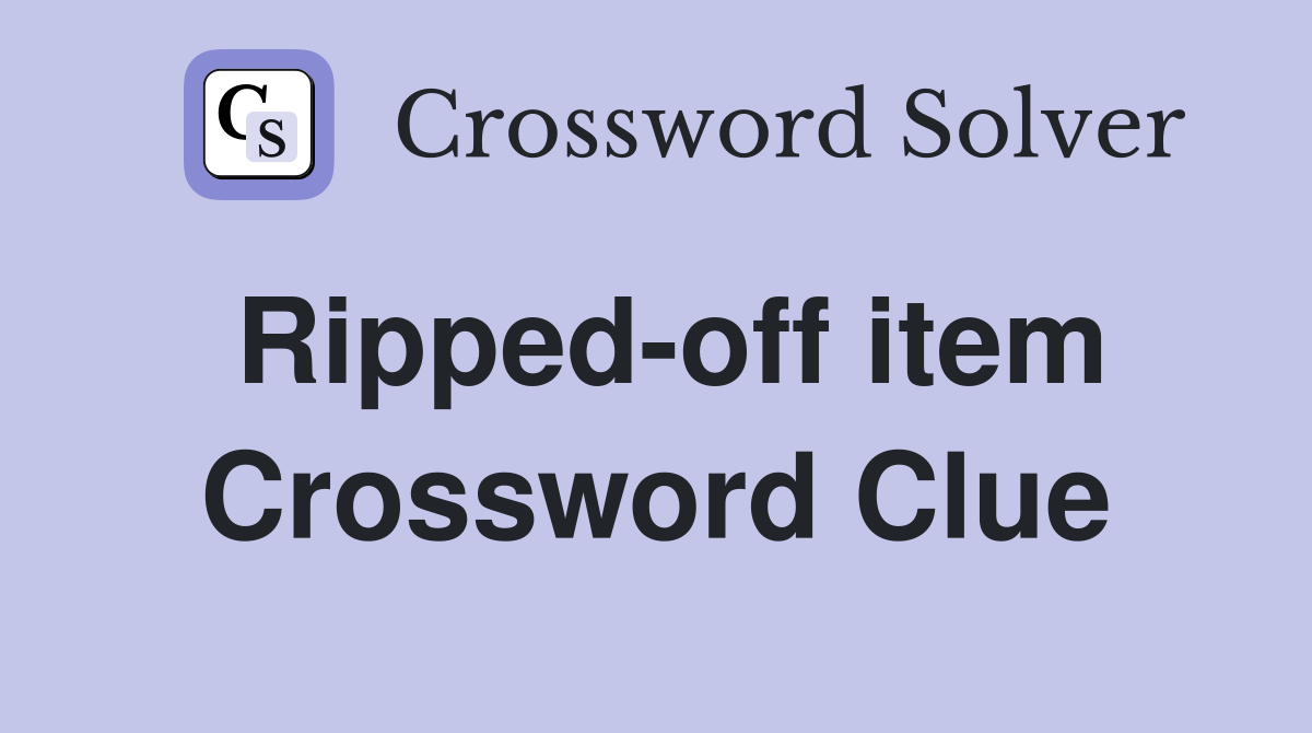 Ripped-off item Crossword Clue