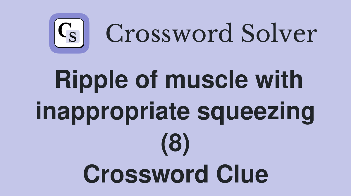 Ripple of muscle with inappropriate squeezing (8) Crossword Clue