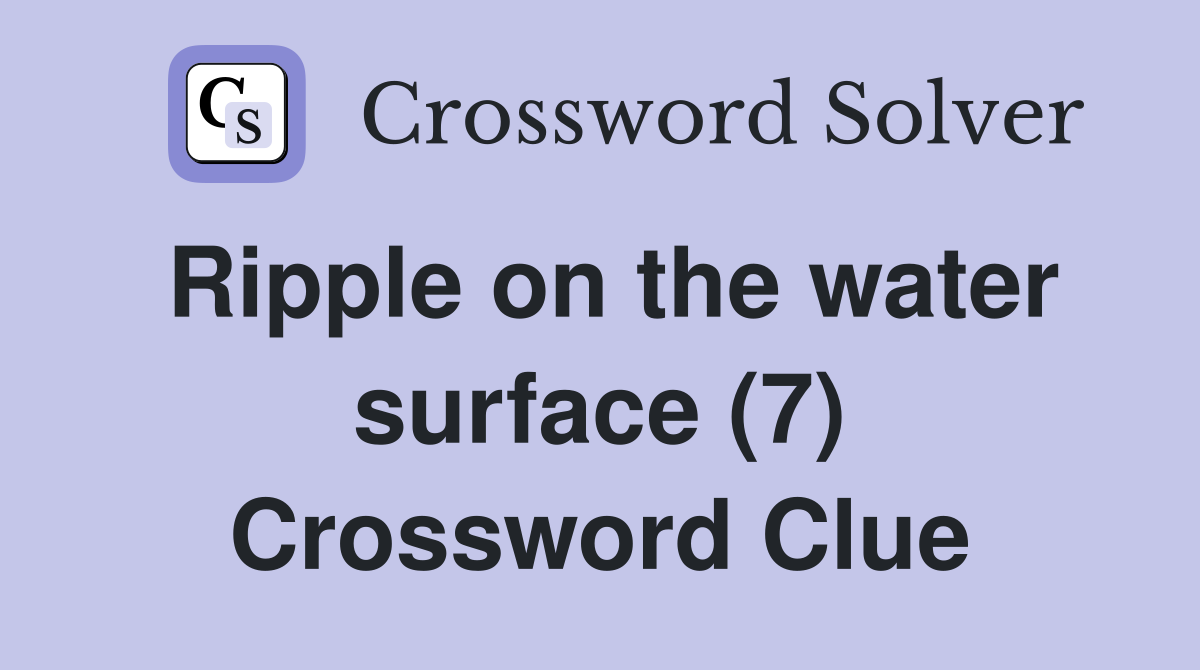 Ripple on the water surface (7) Crossword Clue