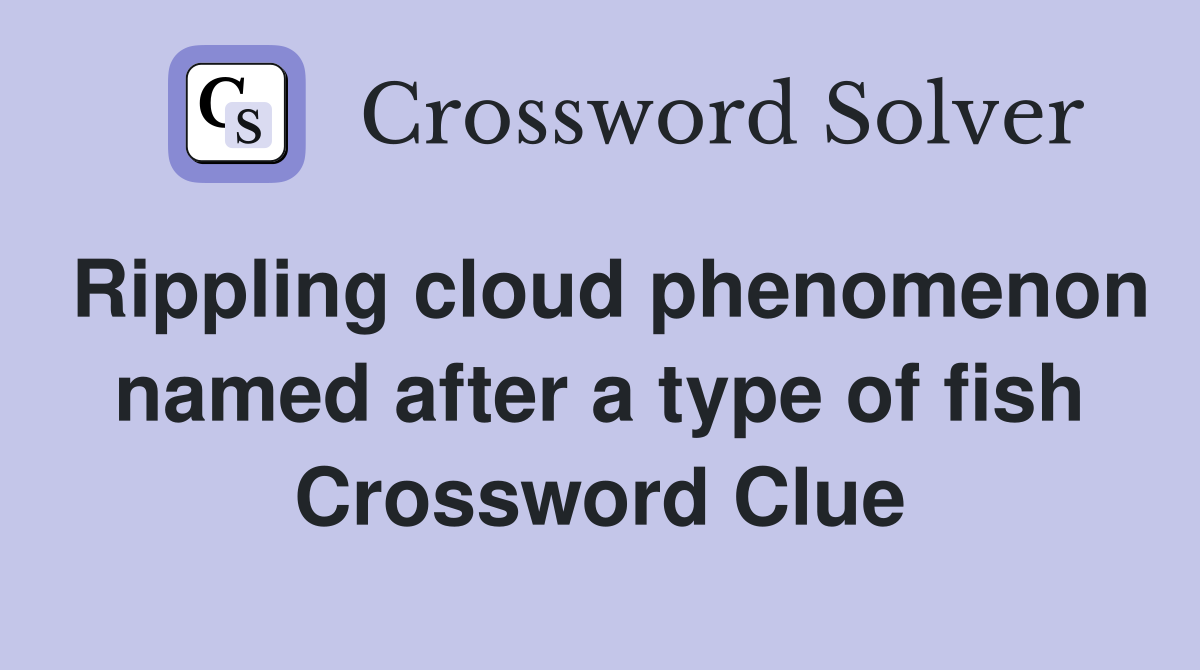 Rippling cloud phenomenon named after a type of fish Crossword Clue