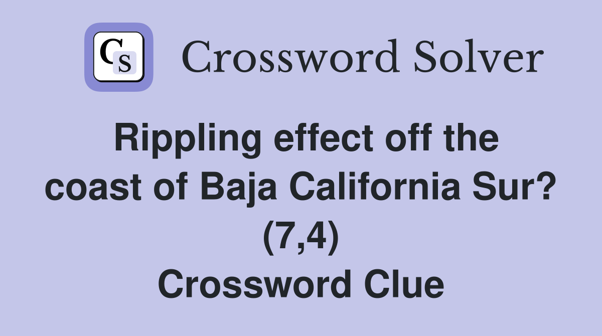 Rippling effect off the coast of Baja California Sur? (7,4) Crossword Clue
