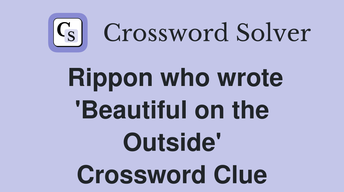 Rippon who wrote 'Beautiful on the Outside' Crossword Clue