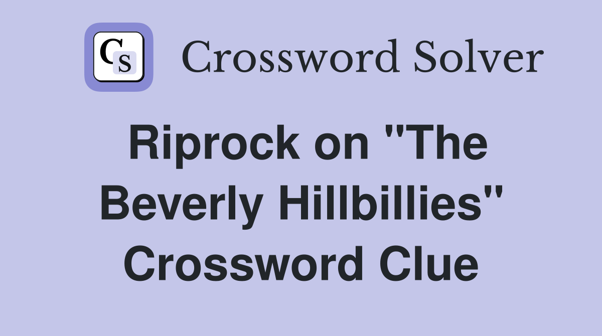 Riprock on "The Beverly Hillbillies" Crossword Clue