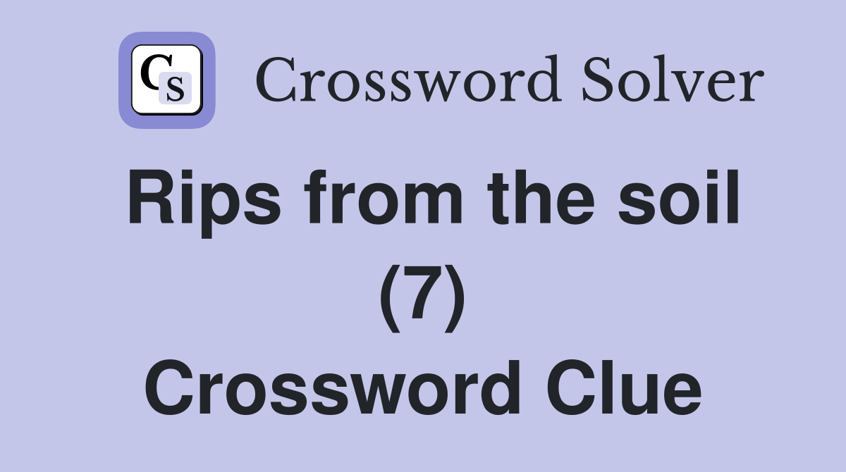 Rips from the soil (7) Crossword Clue