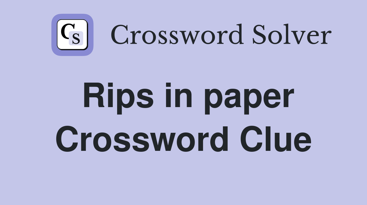Rips in paper Crossword Clue
