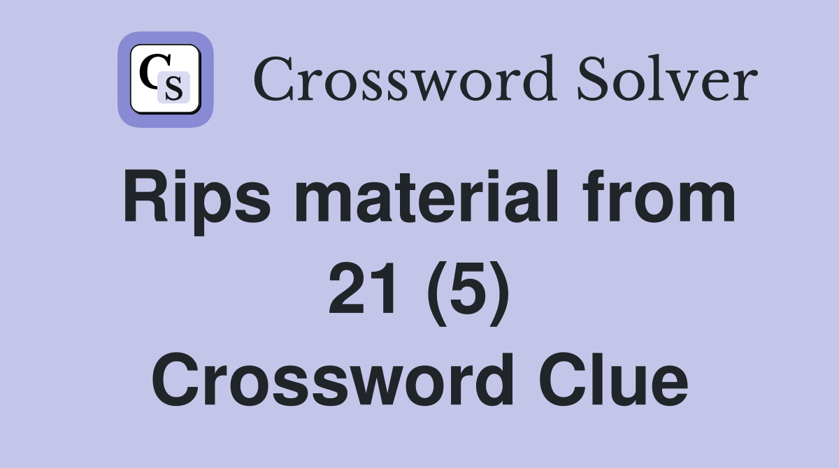 Rips material from 21 (5) Crossword Clue