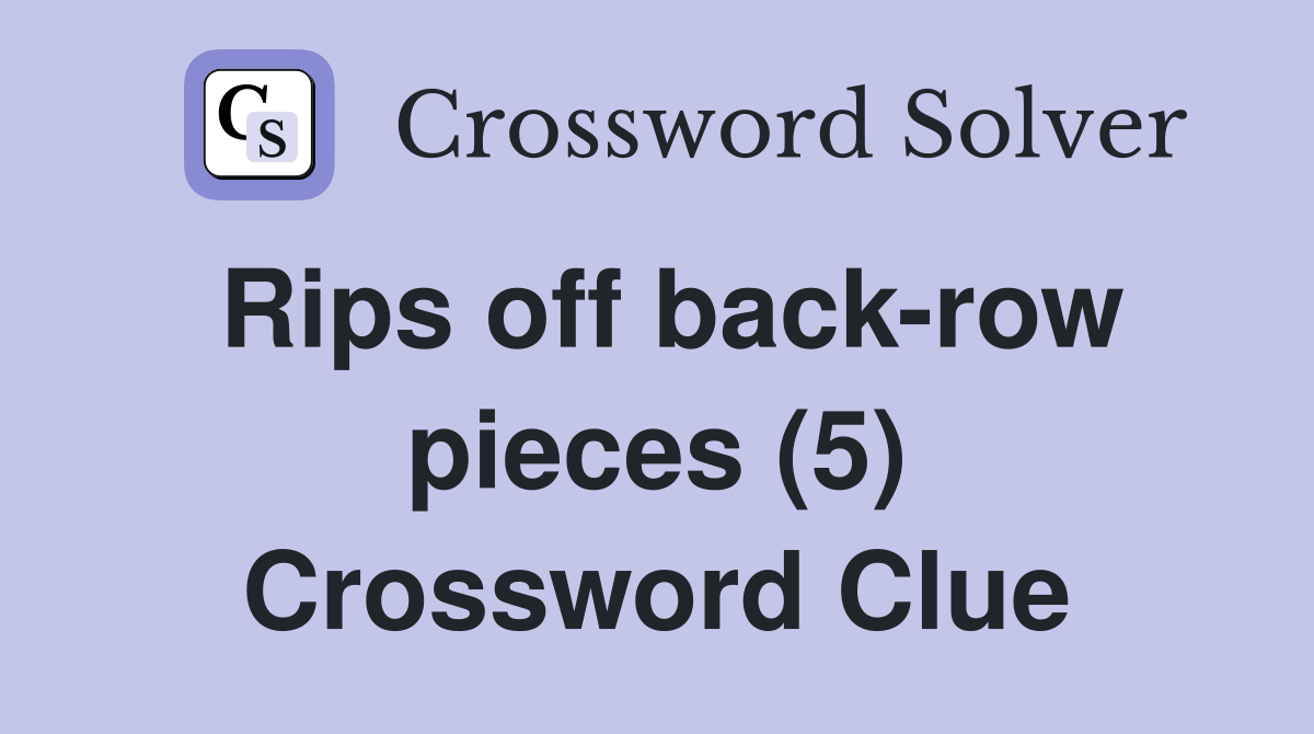 Rips off back-row pieces (5) Crossword Clue