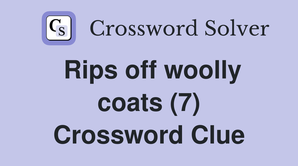 Rips off woolly coats (7) Crossword Clue