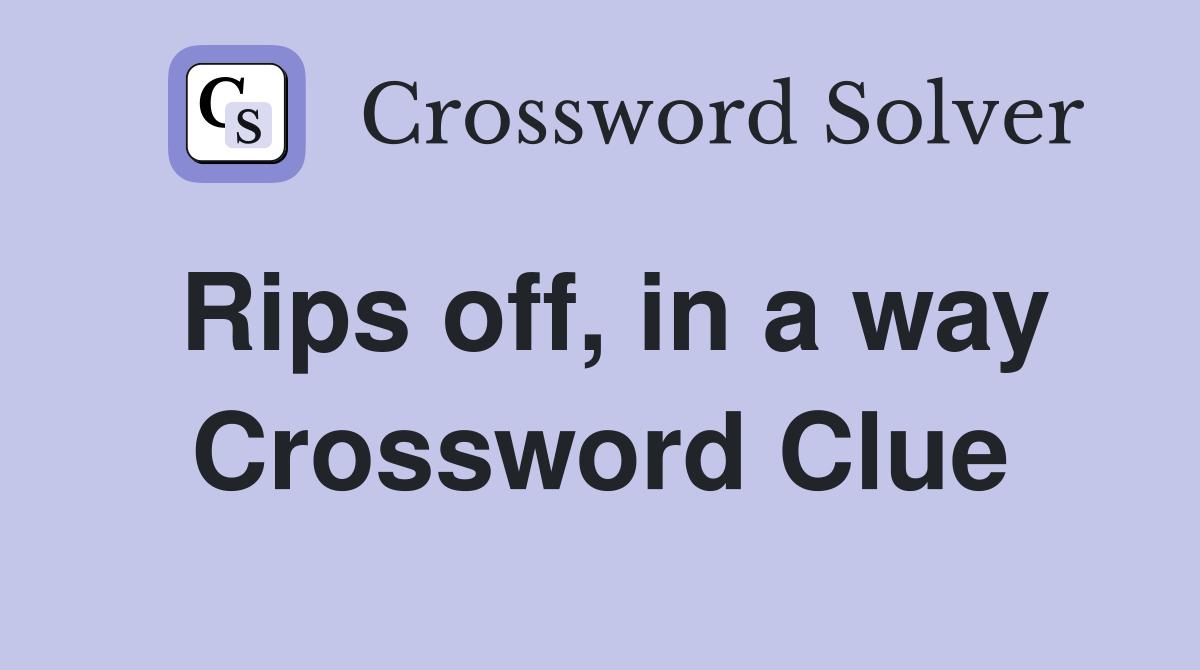 Rips off, in a way Crossword Clue