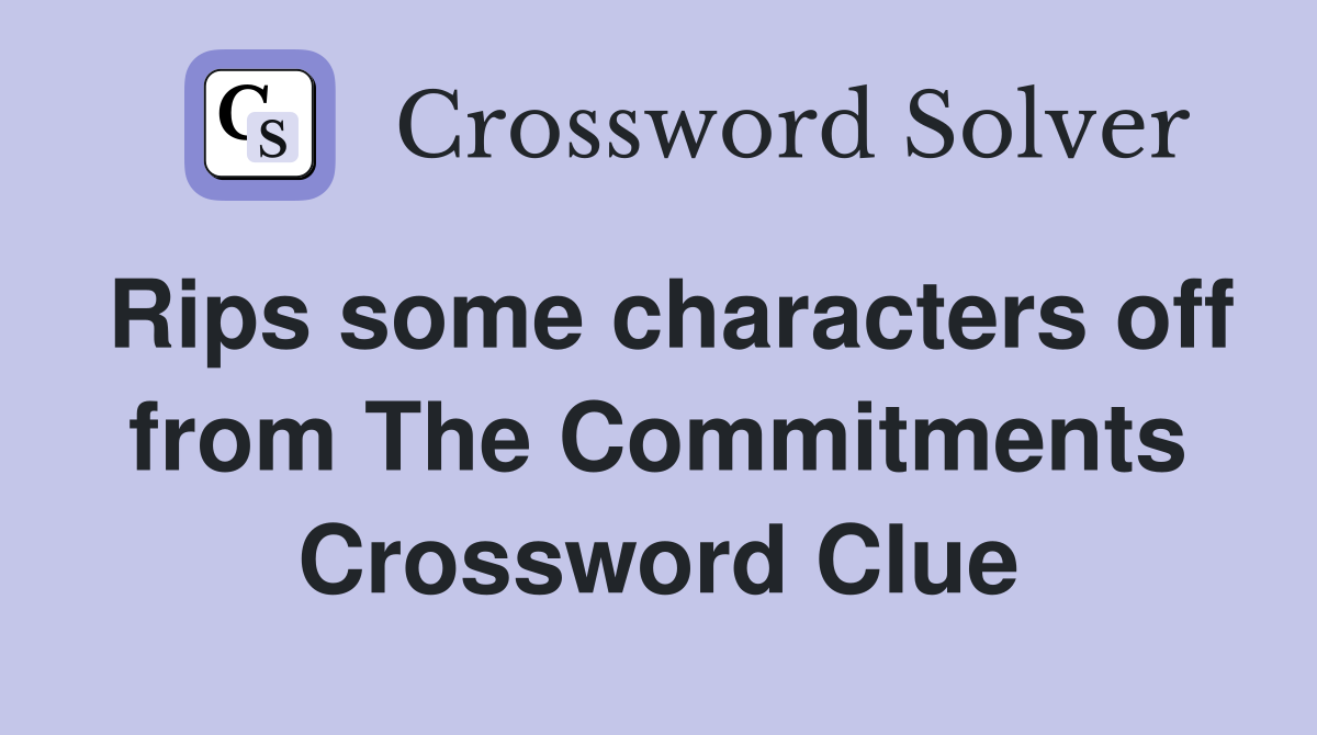 Rips some characters off from The Commitments Crossword Clue
