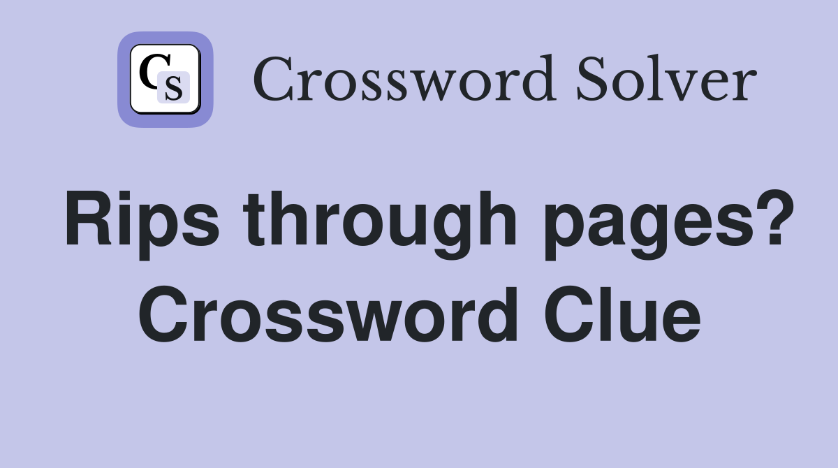 Rips through pages? Crossword Clue