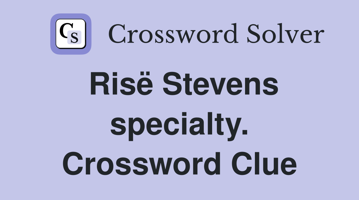 Risë Stevens specialty. Crossword Clue