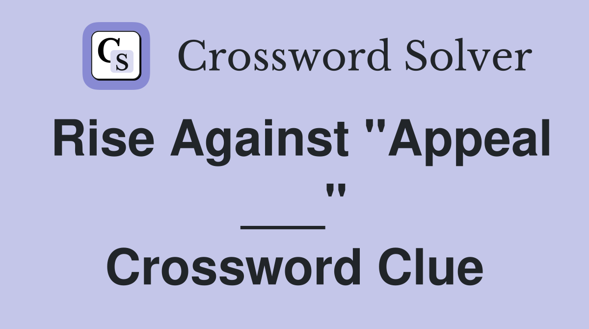 Rise Against "Appeal ___" Crossword Clue