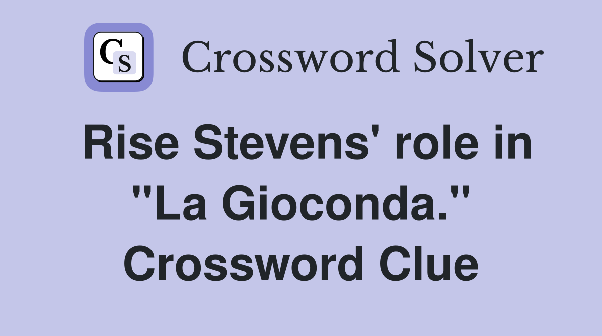 Rise Stevens' role in "La Gioconda." Crossword Clue