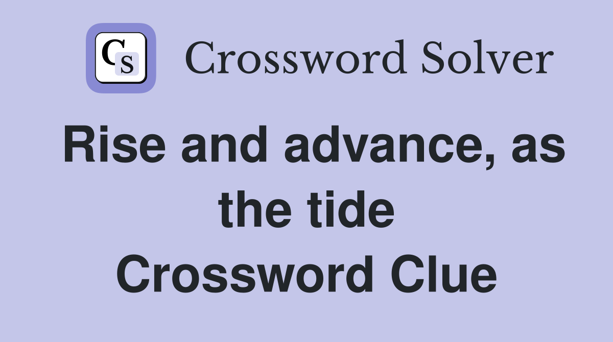 Rise and advance, as the tide Crossword Clue