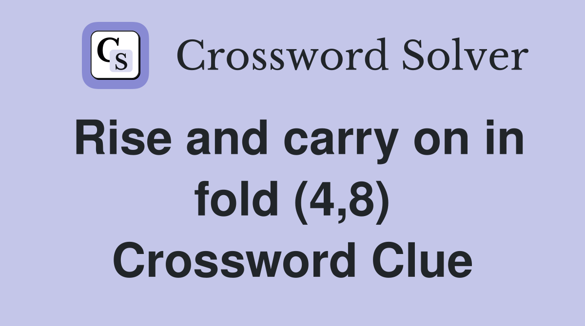 Rise and carry on in fold (4,8) Crossword Clue
